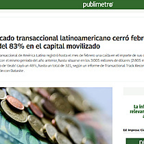 El mercado transaccional latinoamericano cerr febrero con una cada del 83% en el capital movilizado